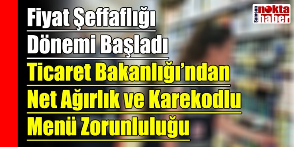 Fiyat Şeffaflığı Dönemi Başladı Ticaret Bakanlığı’ndan Net Ağırlık ve Karekodlu Menü Zorunluluğu
